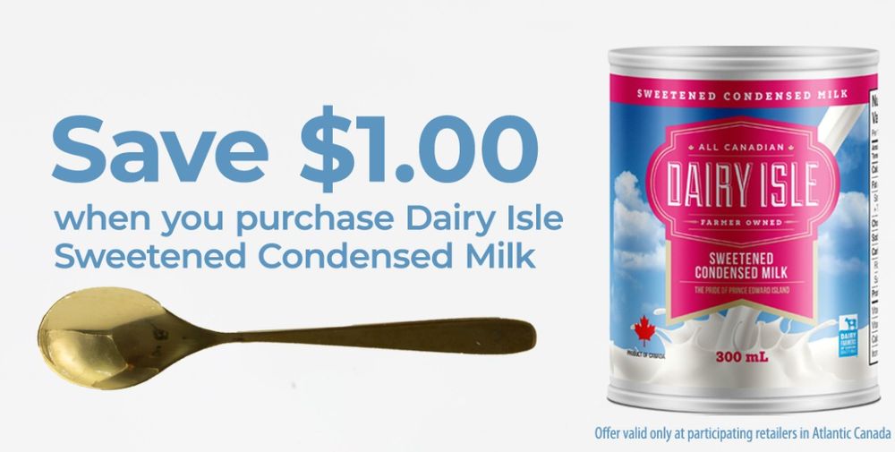Save $1 on Dairy Isle sweetened condensed milk. Valid in Atlantic Canada only